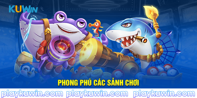 Phong phú các sảnh chơi tại bắn cá kuwin