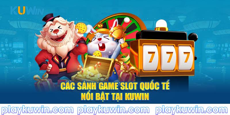 Các sảnh game slot quốc tế nổi bật tại Kuwin