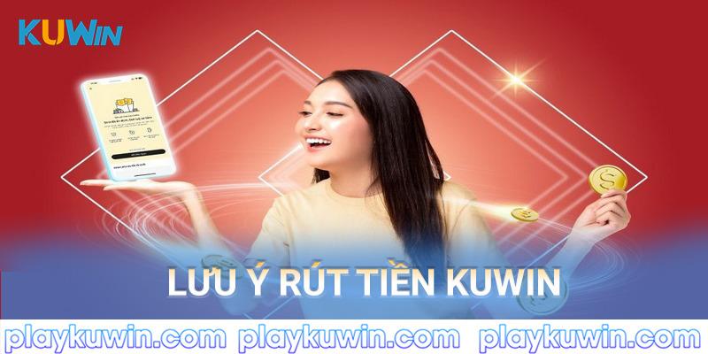 Luu ý khi rút tiền kuwin 