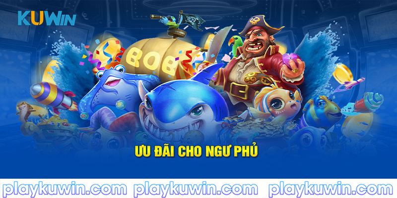 Ưu đãi cho ngư phủ tại bắn cá kuwin